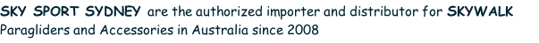 SKY SPORT SYDNEY are the authorized importer and distributor for SKYWALK Paragliders and Accessories in Australia since 2008
